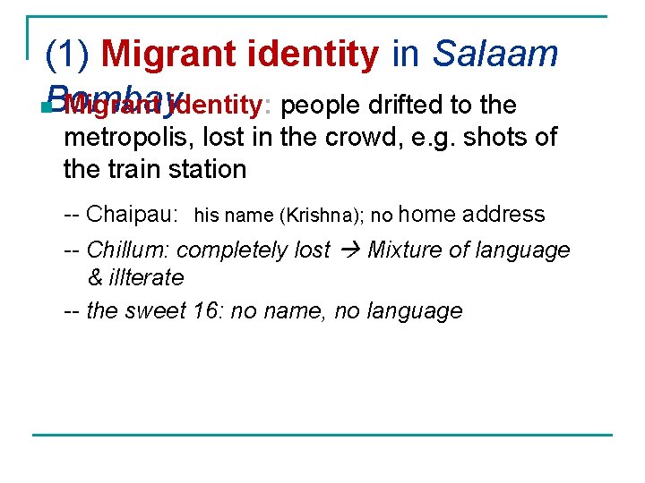 (1) Migrant identity in Salaam n. Bombay Migrant identity: people drifted to the metropolis,