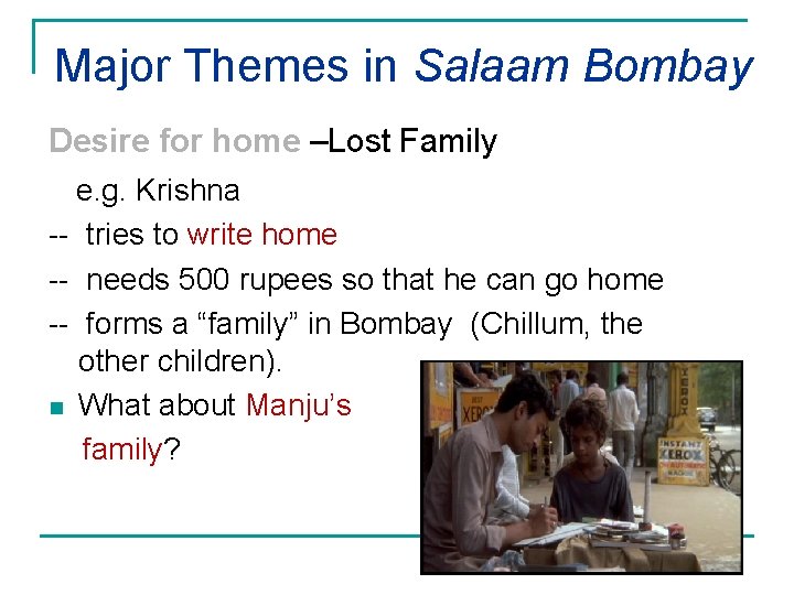 Major Themes in Salaam Bombay Desire for home –Lost Family e. g. Krishna --