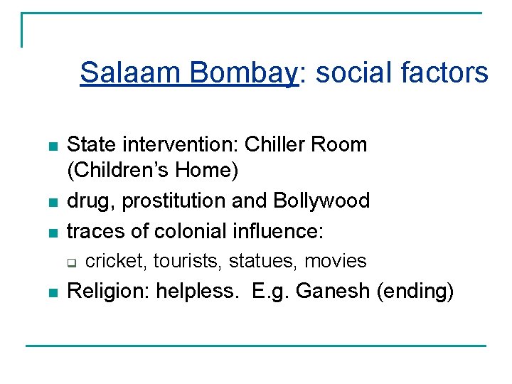 Salaam Bombay: social factors n n n State intervention: Chiller Room (Children’s Home) drug,