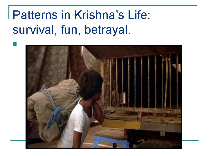 Patterns in Krishna’s Life: survival, fun, betrayal. n 