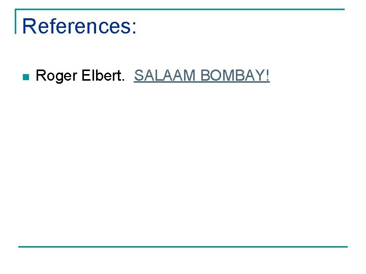 References: n Roger Elbert. SALAAM BOMBAY! 