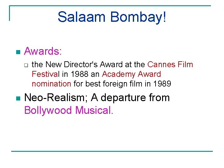 Salaam Bombay! n Awards: q n the New Director's Award at the Cannes Film