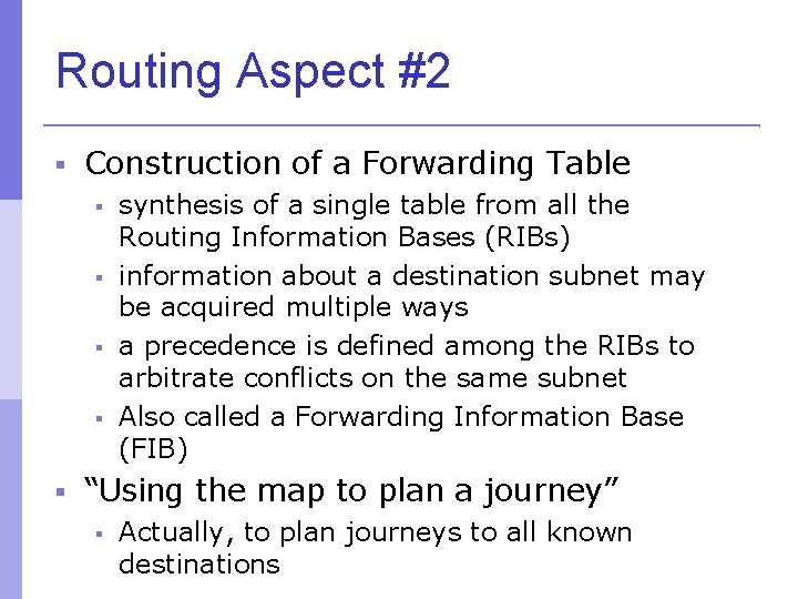 Routing Aspect #2 Construction of a Forwarding Table synthesis of a single table from