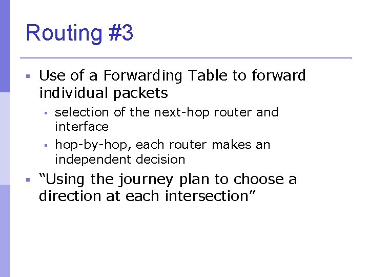 Routing #3 Use of a Forwarding Table to forward individual packets selection of the