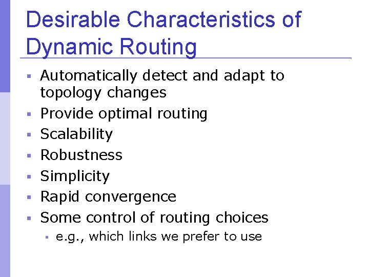 Desirable Characteristics of Dynamic Routing Automatically detect and adapt to topology changes Provide optimal