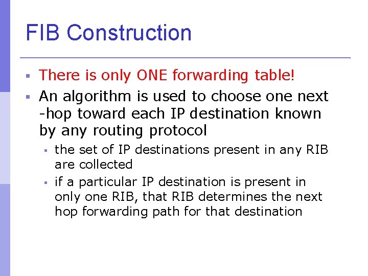 FIB Construction There is only ONE forwarding table! An algorithm is used to choose