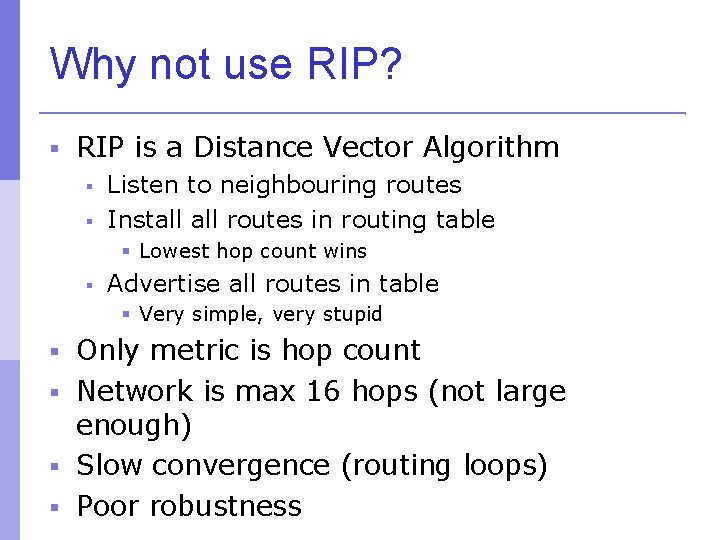 Why not use RIP? RIP is a Distance Vector Algorithm Listen to neighbouring routes