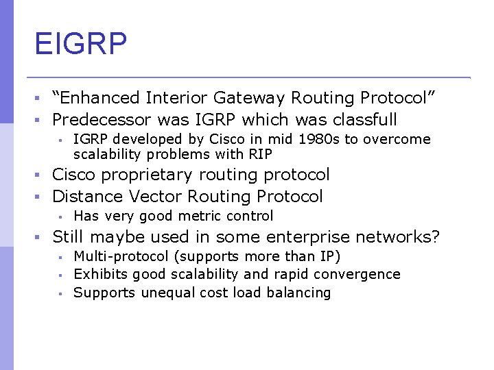 EIGRP “Enhanced Interior Gateway Routing Protocol” Predecessor was IGRP which was classfull IGRP developed