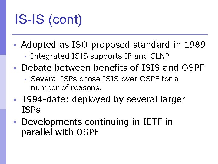 IS-IS (cont) Adopted as ISO proposed standard in 1989 Integrated ISIS supports IP and