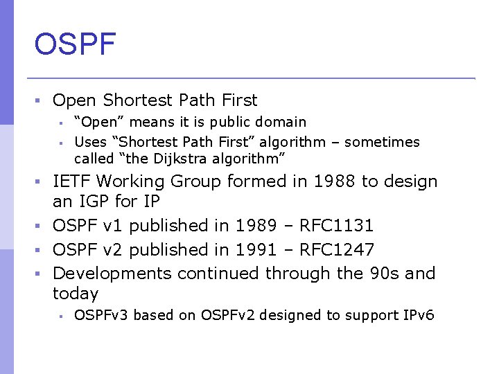 OSPF Open Shortest Path First “Open” means it is public domain Uses “Shortest Path