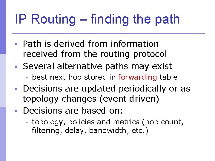 IP Routing – finding the path Path is derived from information received from the