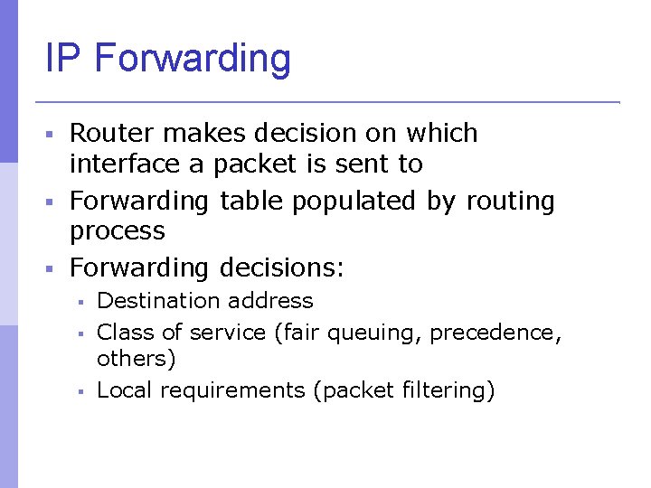 IP Forwarding Router makes decision on which interface a packet is sent to Forwarding