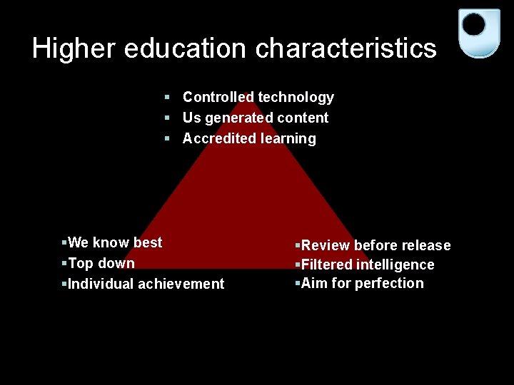 Higher education characteristics § Controlled technology § Us generated content § Accredited learning §We