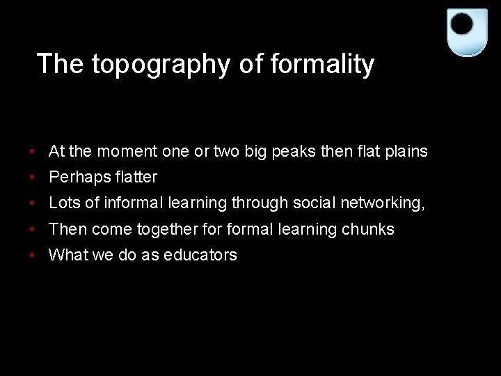 The topography of formality • At the moment one or two big peaks then