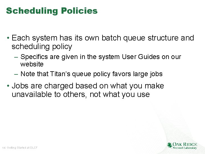 Scheduling Policies • Each system has its own batch queue structure and scheduling policy