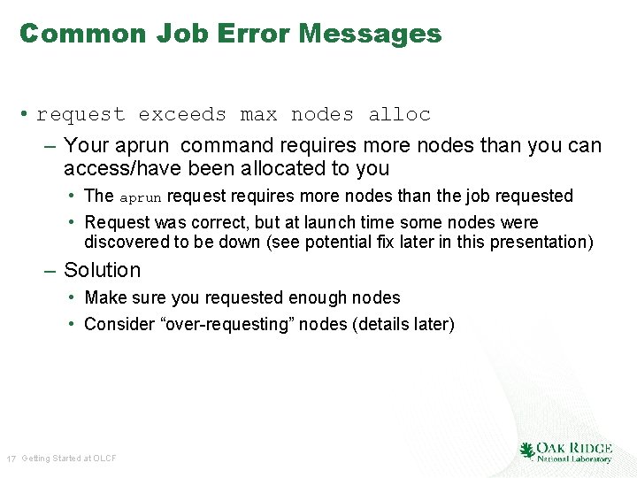 Common Job Error Messages • request exceeds max nodes alloc – Your aprun command
