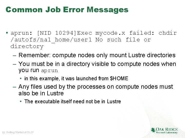 Common Job Error Messages • aprun: [NID 10294]Exec mycode. x failed: chdir /autofs/na 1_home/user