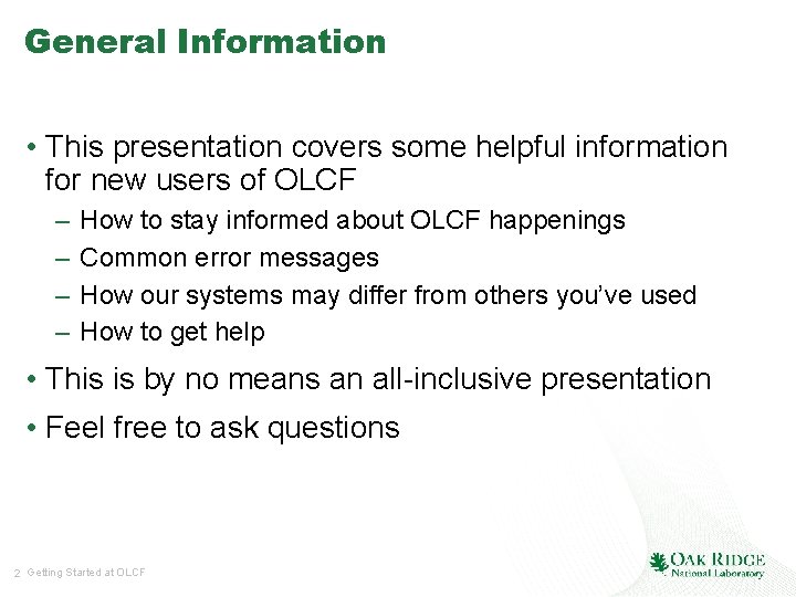 General Information • This presentation covers some helpful information for new users of OLCF