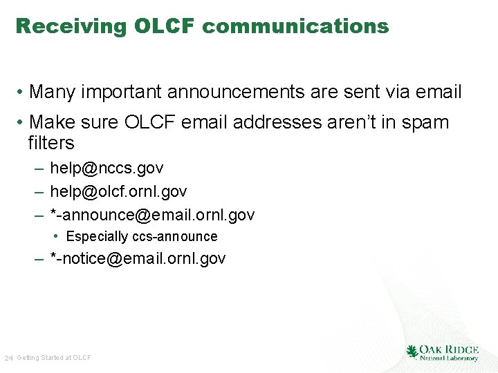 Receiving OLCF communications • Many important announcements are sent via email • Make sure