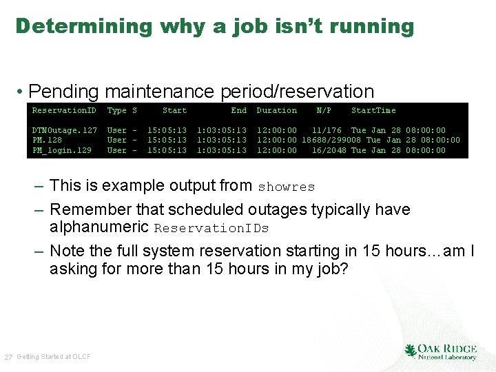 Determining why a job isn’t running • Pending maintenance period/reservation Reservation. ID Type S