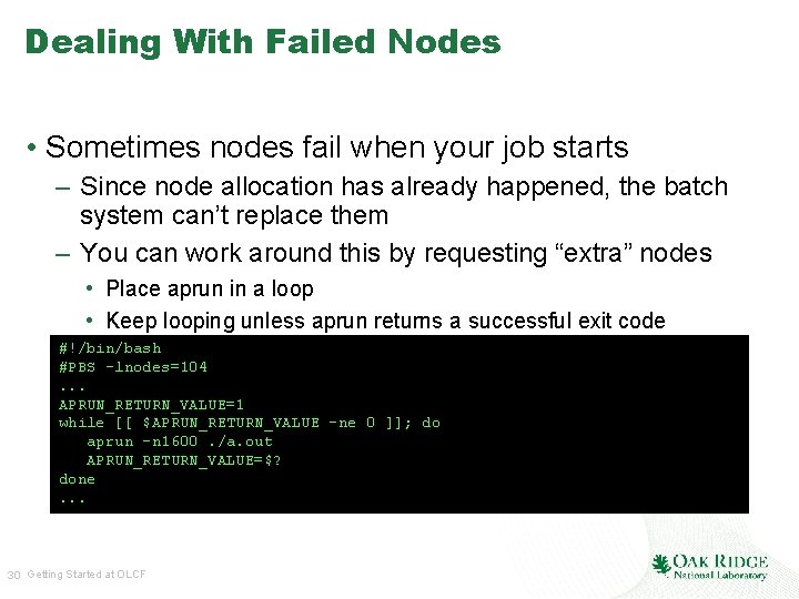 Dealing With Failed Nodes • Sometimes nodes fail when your job starts – Since