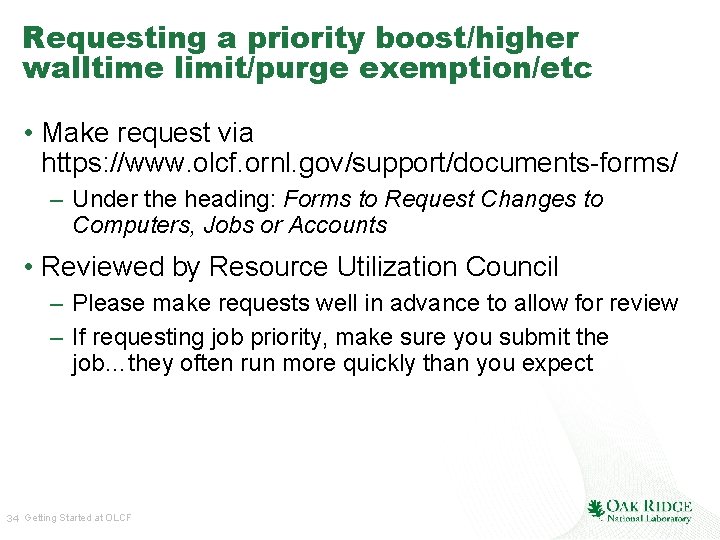 Requesting a priority boost/higher walltime limit/purge exemption/etc • Make request via https: //www. olcf.