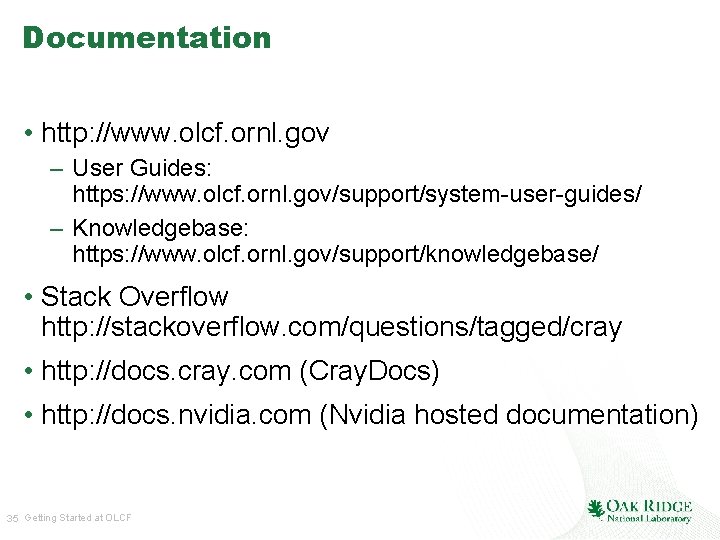 Documentation • http: //www. olcf. ornl. gov – User Guides: https: //www. olcf. ornl.