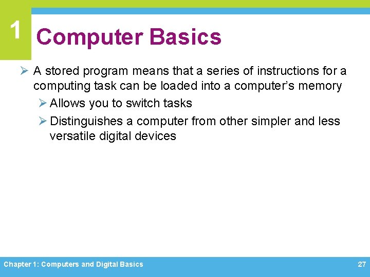 1 Computer Basics Ø A stored program means that a series of instructions for