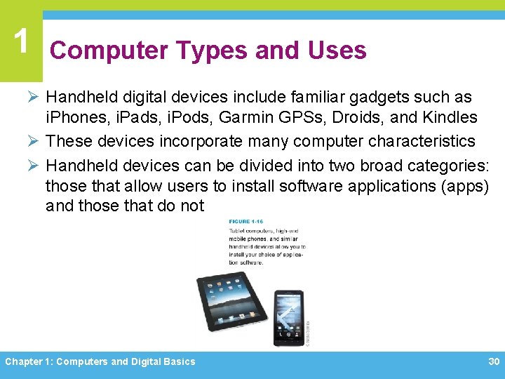 1 Computer Types and Uses Ø Handheld digital devices include familiar gadgets such as