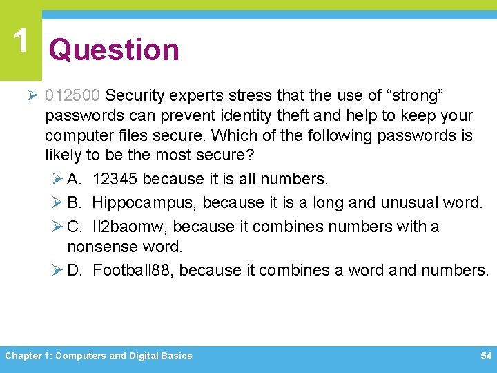 1 Question Ø 012500 Security experts stress that the use of “strong” passwords can