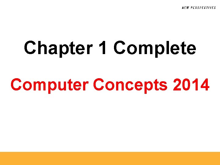 Chapter 1 Complete Computer Concepts 2014 
