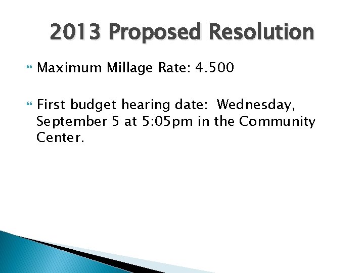 2013 Proposed Resolution Maximum Millage Rate: 4. 500 First budget hearing date: Wednesday, September