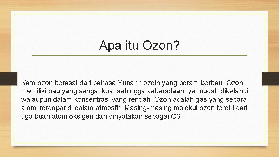 Apa itu Ozon? Kata ozon berasal dari bahasa Yunani: ozein yang berarti berbau. Ozon