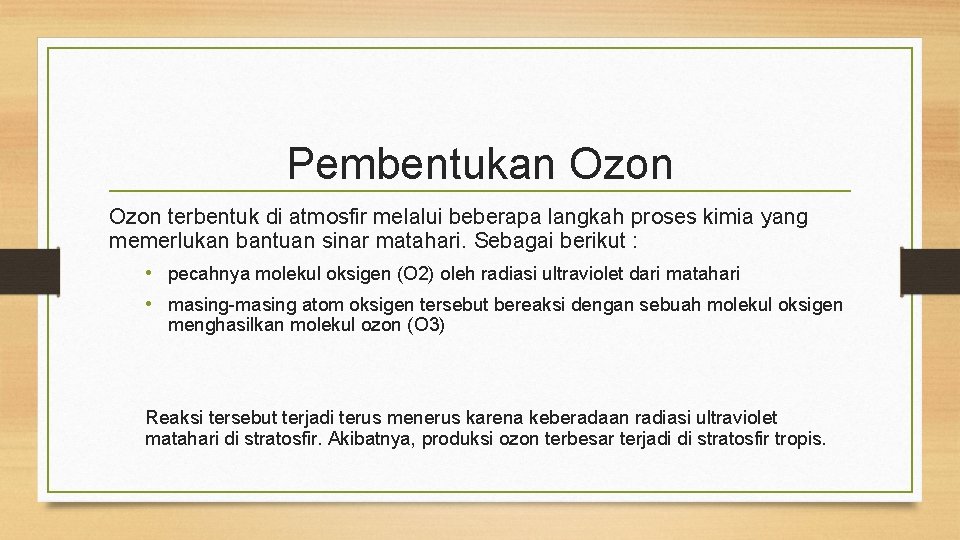 Pembentukan Ozon terbentuk di atmosfir melalui beberapa langkah proses kimia yang memerlukan bantuan sinar