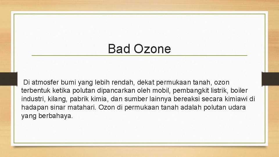 Bad Ozone Di atmosfer bumi yang lebih rendah, dekat permukaan tanah, ozon terbentuk ketika