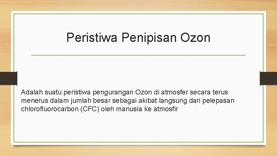 Peristiwa Penipisan Ozon Adalah suatu peristiwa pengurangan Ozon di atmosfer secara terus menerus dalam