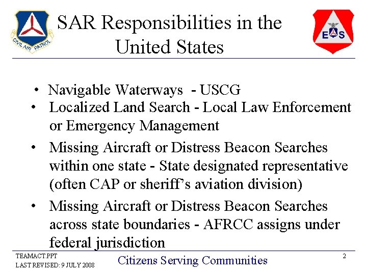 SAR Responsibilities in the United States • Navigable Waterways - USCG • Localized Land
