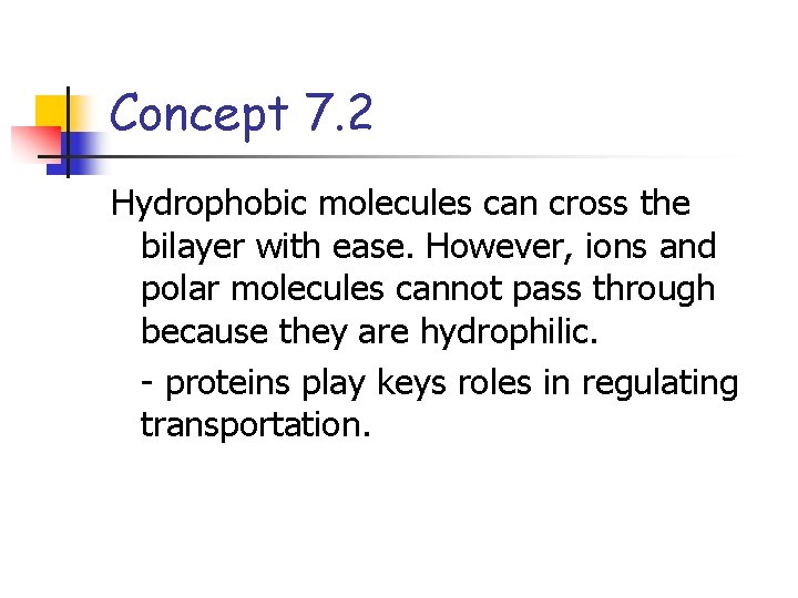 Concept 7. 2 Hydrophobic molecules can cross the bilayer with ease. However, ions and