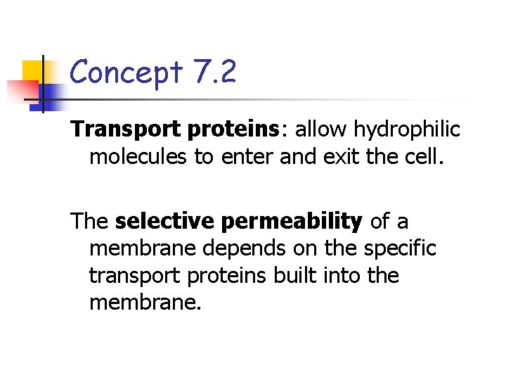 Concept 7. 2 Transport proteins: allow hydrophilic molecules to enter and exit the cell.