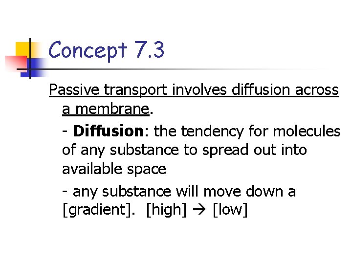 Concept 7. 3 Passive transport involves diffusion across a membrane. - Diffusion: the tendency