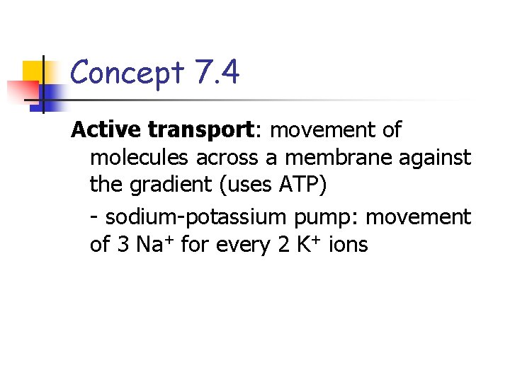 Concept 7. 4 Active transport: movement of molecules across a membrane against the gradient