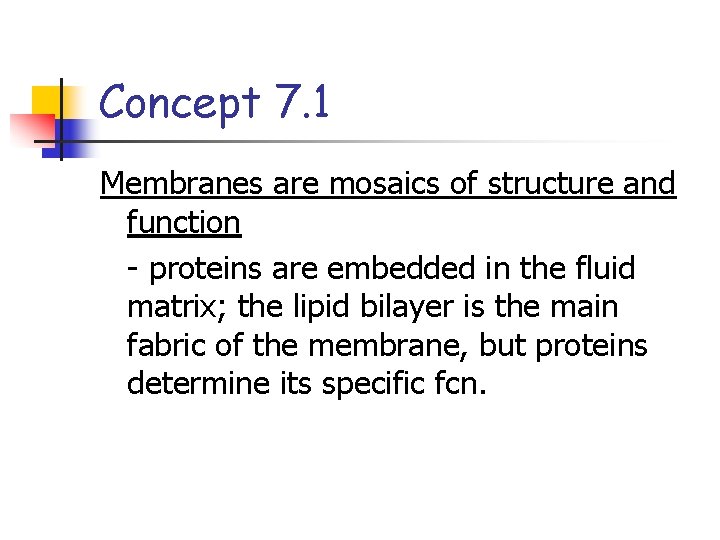 Concept 7. 1 Membranes are mosaics of structure and function - proteins are embedded