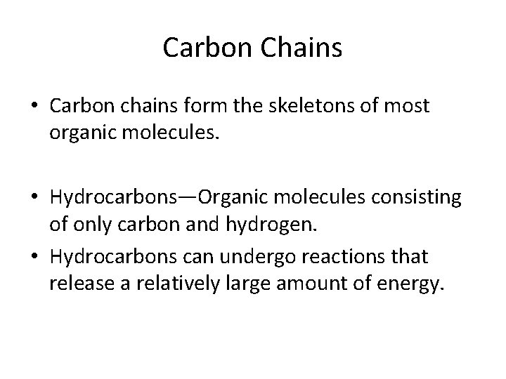 Carbon Chains • Carbon chains form the skeletons of most organic molecules. • Hydrocarbons—Organic