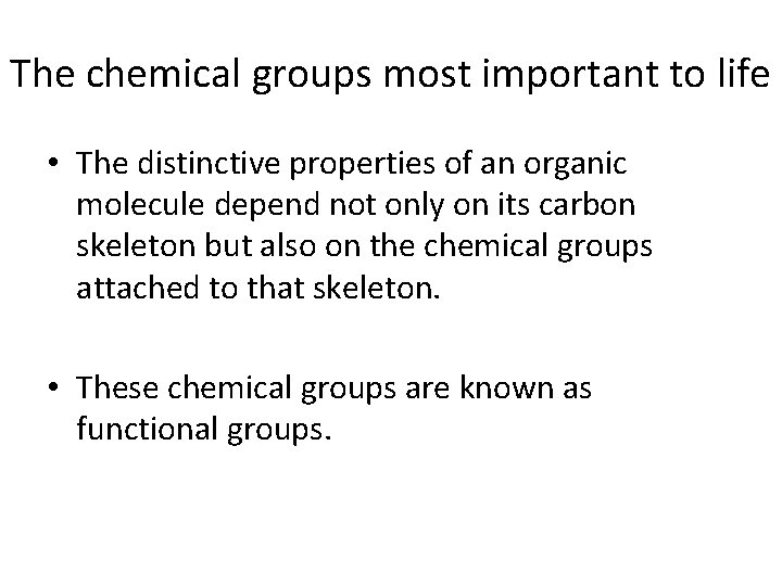 The chemical groups most important to life • The distinctive properties of an organic