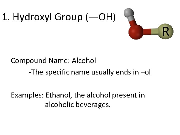 1. Hydroxyl Group (—OH) Compound Name: Alcohol -The specific name usually ends in –ol