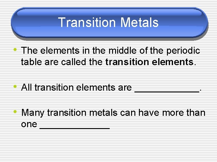 Transition Metals • The elements in the middle of the periodic table are called