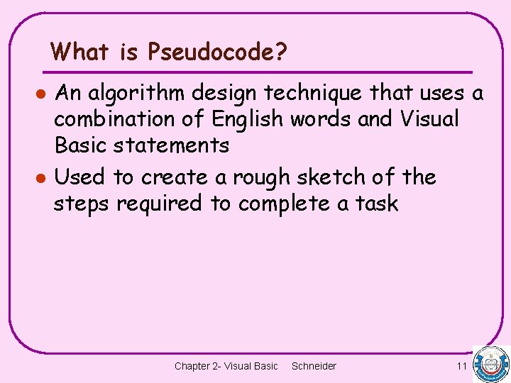 What is Pseudocode? l l An algorithm design technique that uses a combination of