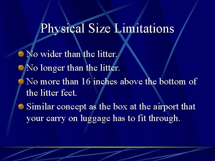 Physical Size Limitations No wider than the litter. No longer than the litter. No