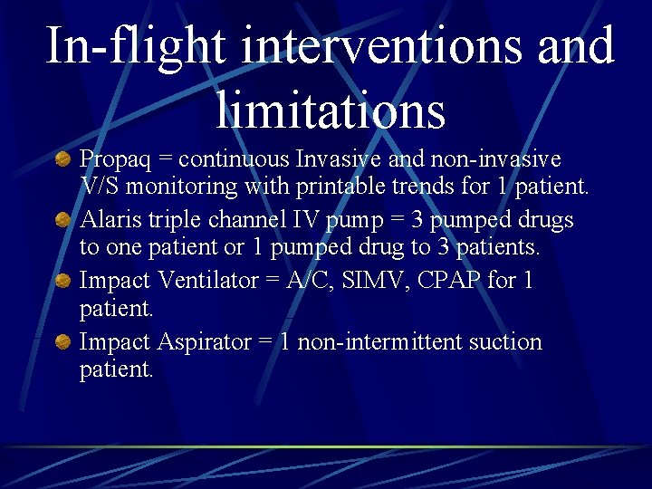 In-flight interventions and limitations Propaq = continuous Invasive and non-invasive V/S monitoring with printable