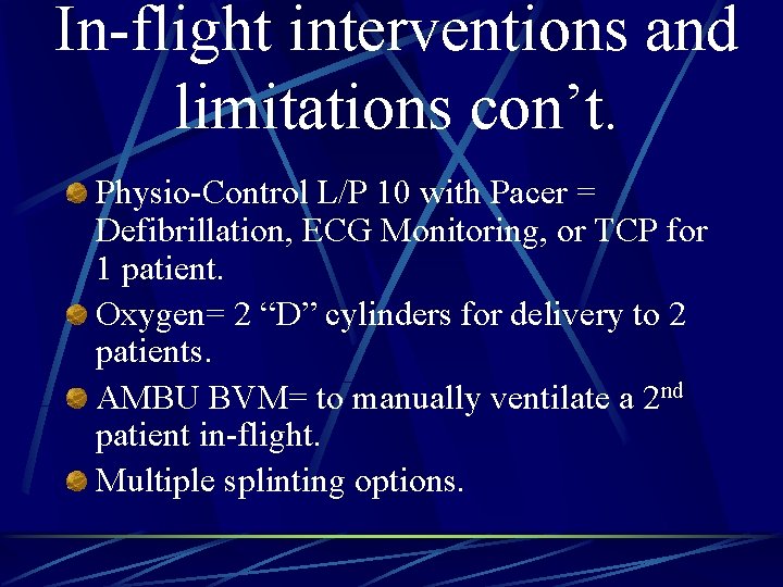 In-flight interventions and limitations con’t. Physio-Control L/P 10 with Pacer = Defibrillation, ECG Monitoring,